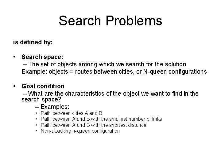 Search Problems is defined by: • Search space: – The set of objects among