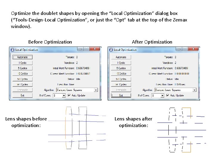 Optimize the doublet shapes by opening the “Local Optimization” dialog box (“Tools-Design-Local Optimization”, or