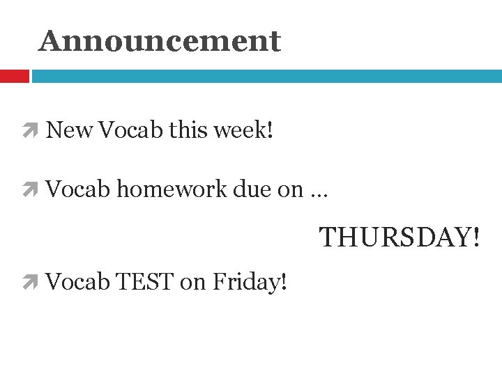 Announcement New Vocab this week! Vocab homework due on … THURSDAY! Vocab TEST on