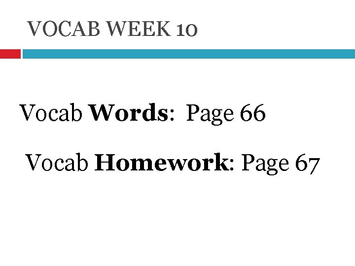 VOCAB WEEK 10 Vocab Words: Page 66 Vocab Homework: Page 67 