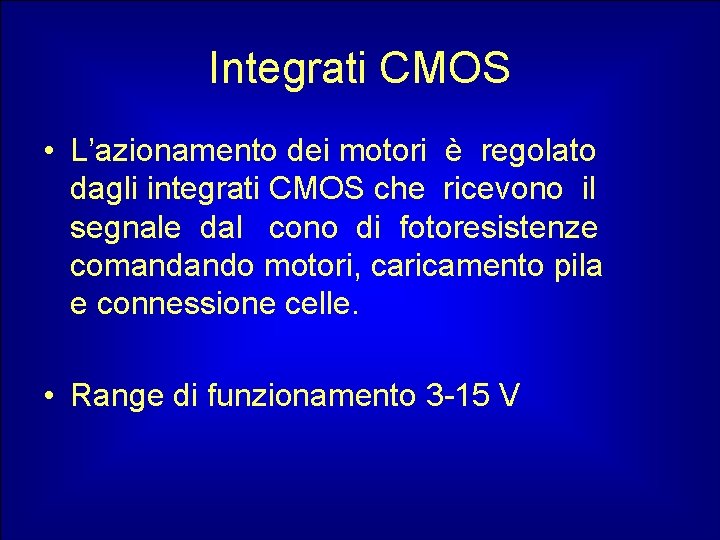 Integrati CMOS • L’azionamento dei motori è regolato dagli integrati CMOS che ricevono il