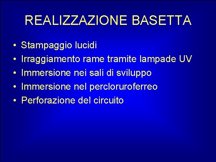 REALIZZAZIONE BASETTA • • • Stampaggio lucidi Irraggiamento rame tramite lampade UV Immersione nei