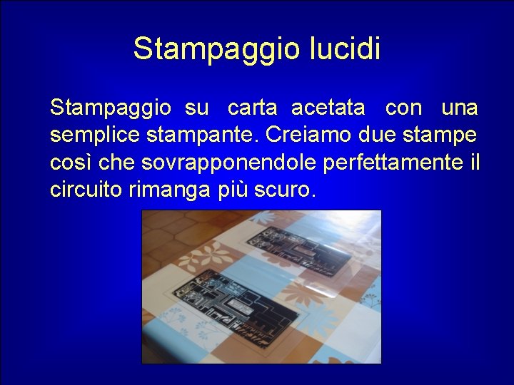 Stampaggio lucidi Stampaggio su carta acetata con una semplice stampante. Creiamo due stampe così