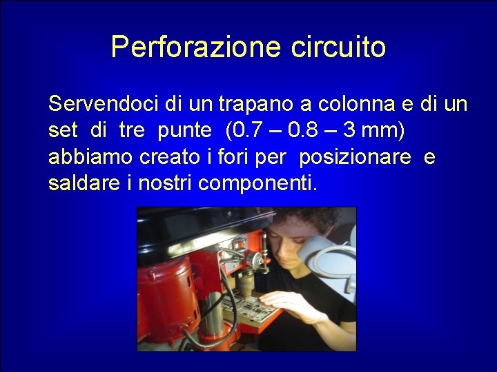 Perforazione circuito Servendoci di un trapano a colonna e di un set di tre