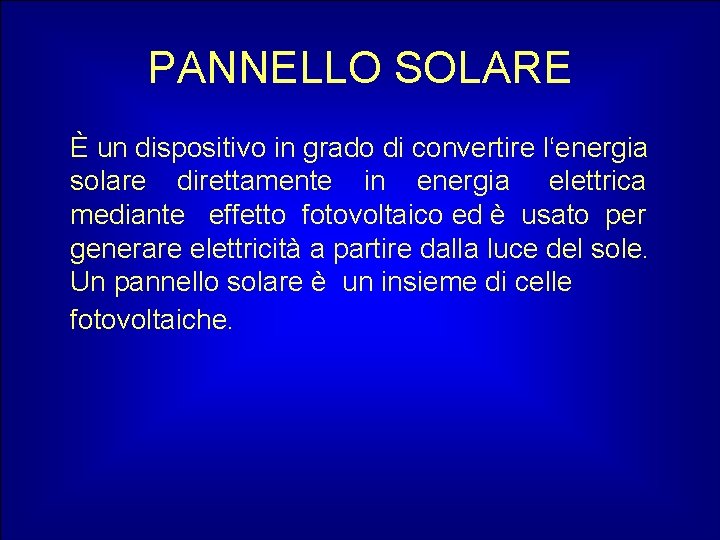 PANNELLO SOLARE È un dispositivo in grado di convertire l‘energia solare direttamente in energia