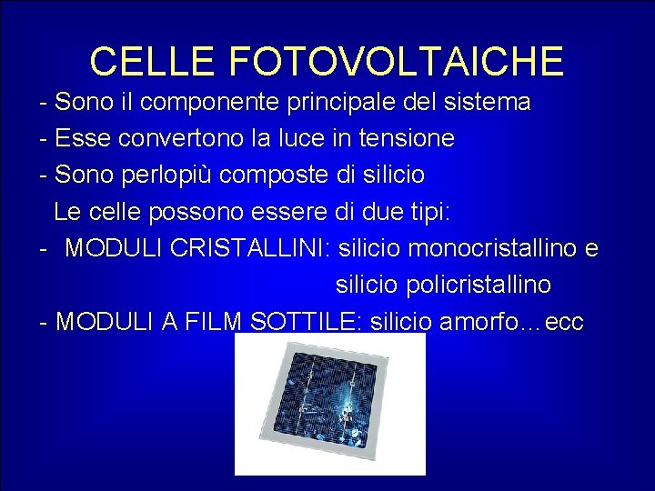 CELLE FOTOVOLTAICHE - Sono il componente principale del sistema - Esse convertono la luce