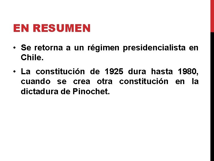 EN RESUMEN • Se retorna a un régimen presidencialista en Chile. • La constitución