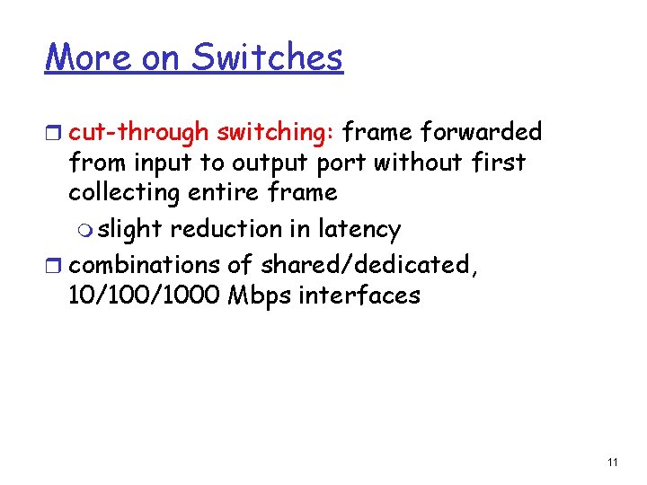 More on Switches r cut-through switching: frame forwarded from input to output port without