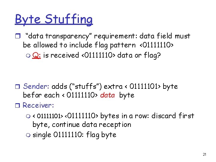 Byte Stuffing r “data transparency” requirement: data field must be allowed to include flag