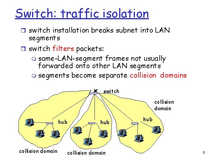 Switch: traffic isolation r switch installation breaks subnet into LAN segments r switch filters