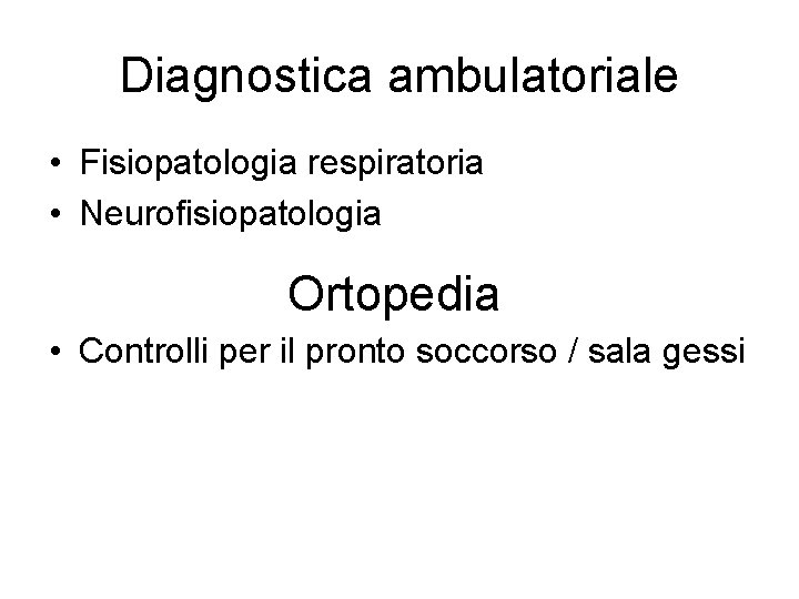 Diagnostica ambulatoriale • Fisiopatologia respiratoria • Neurofisiopatologia Ortopedia • Controlli per il pronto soccorso