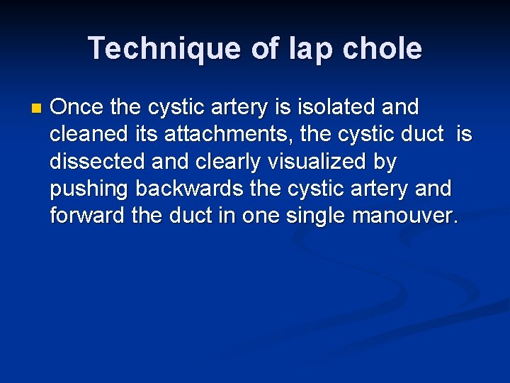 Technique of lap chole n Once the cystic artery is isolated and cleaned its