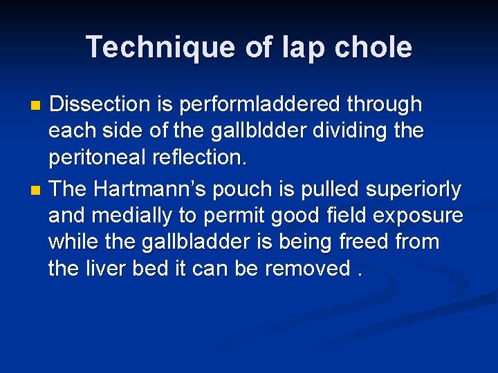 Technique of lap chole Dissection is performladdered through each side of the gallbldder dividing