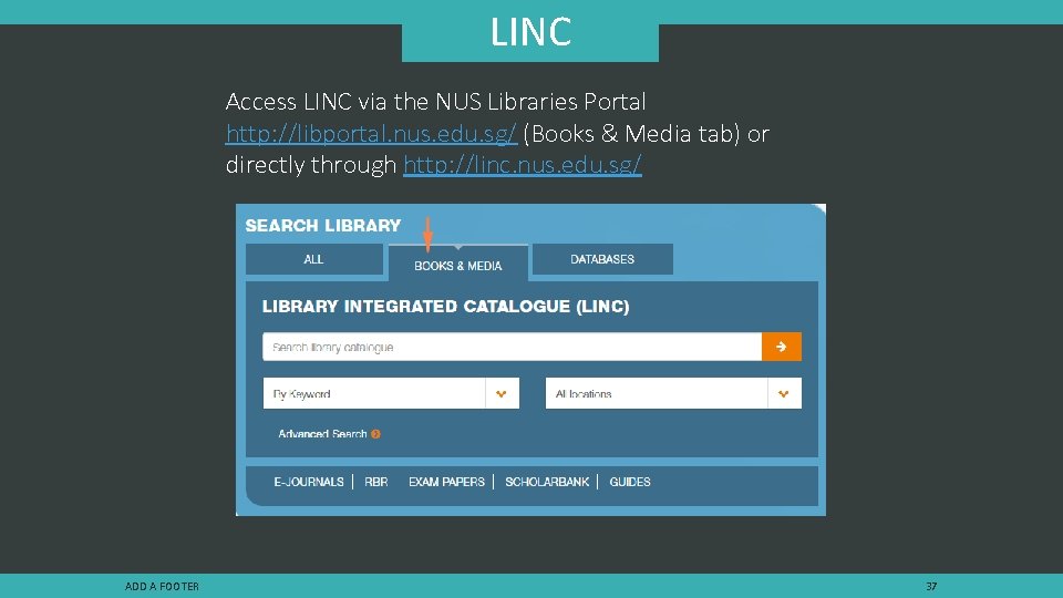 LINC Access LINC via the NUS Libraries Portal http: //libportal. nus. edu. sg/ (Books