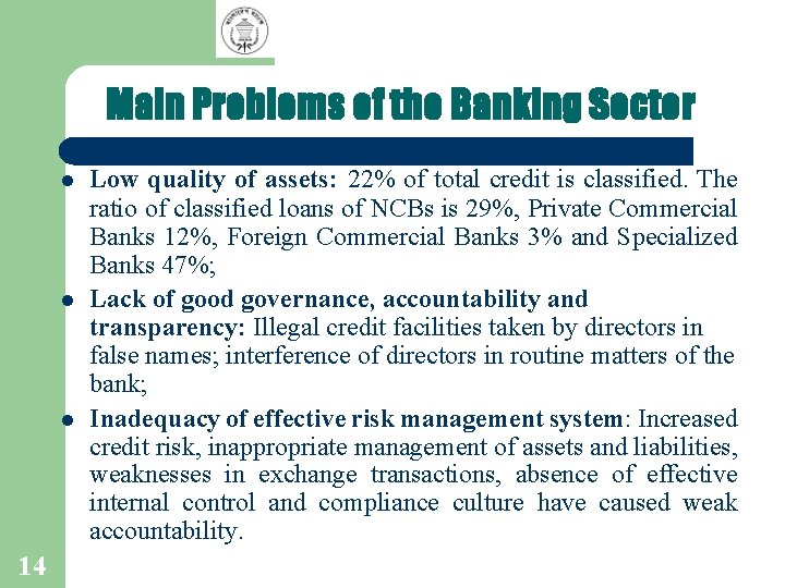 Main Problems of the Banking Sector l l l 14 Low quality of assets: