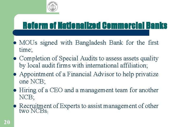 Reform of Nationalized Commercial Banks l l l 20 MOUs signed with Bangladesh Bank