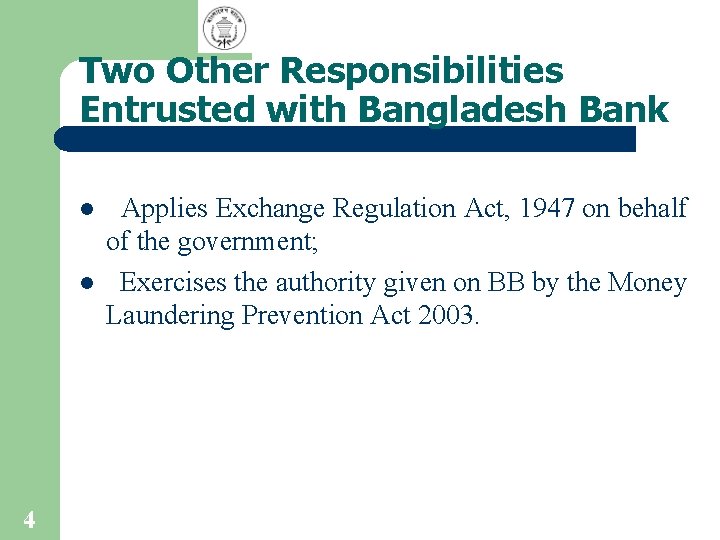 Two Other Responsibilities Entrusted with Bangladesh Bank l l 4 Applies Exchange Regulation Act,