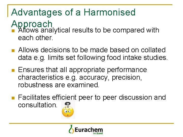 Advantages of a Harmonised Approach n Allows analytical results to be compared with each