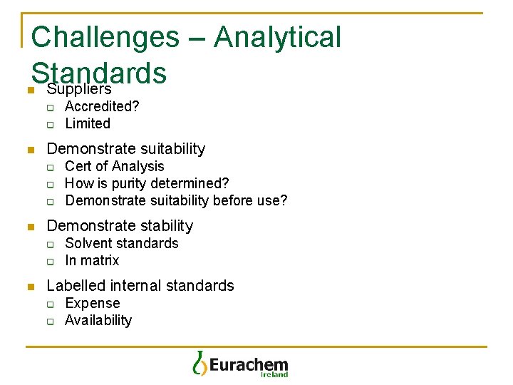 Challenges – Analytical Standards Suppliers n q q n Demonstrate suitability q q q