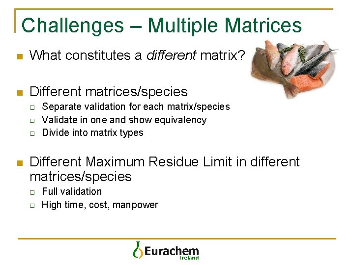 Challenges – Multiple Matrices n What constitutes a different matrix? n Different matrices/species q