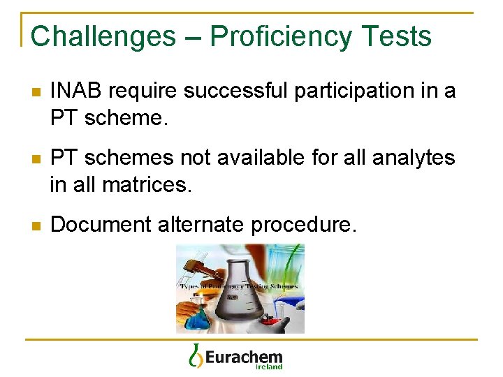 Challenges – Proficiency Tests n INAB require successful participation in a PT scheme. n