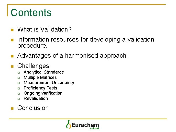 Contents n What is Validation? n Information resources for developing a validation procedure. n