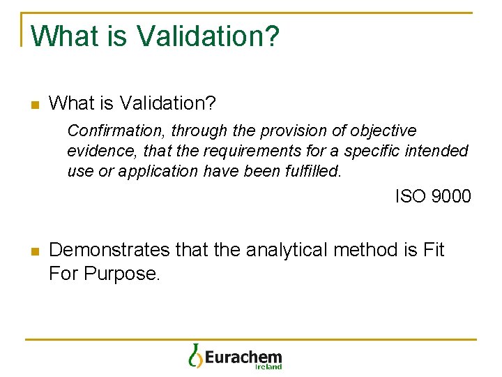 What is Validation? n What is Validation? Confirmation, through the provision of objective evidence,