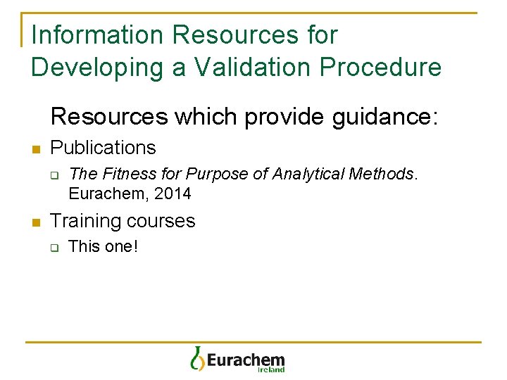 Information Resources for Developing a Validation Procedure Resources which provide guidance: n Publications q