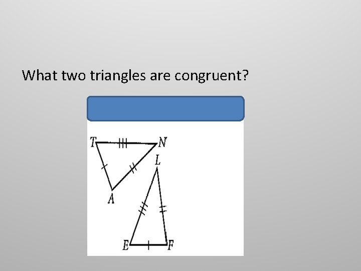 What two triangles are congruent? 
