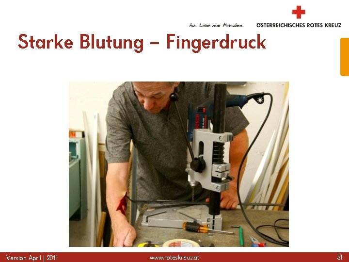 Starke Blutung – Fingerdruck Version April | 2011 www. roteskreuz. at 31 