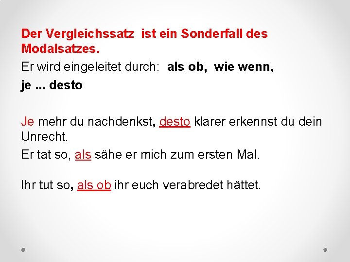 Der Vergleichssatz ist ein Sonderfall des Modalsatzes. Er wird eingeleitet durch: als ob, wie
