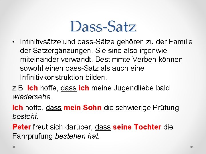 Dass-Satz • Infinitivsätze und dass-Sätze gehören zu der Familie der Satzergänzungen. Sie sind also