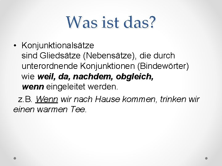 Was ist das? • Konjunktionalsätze sind Gliedsätze (Nebensätze), die durch unterordnende Konjunktionen (Bindewörter) wie