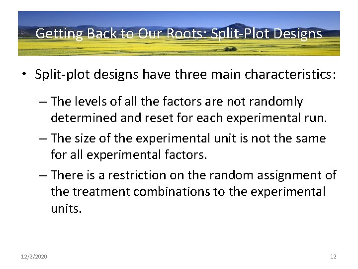 Getting Back to Our Roots: Split-Plot Designs • Split-plot designs have three main characteristics: