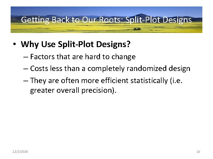 Getting Back to Our Roots: Split-Plot Designs • Why Use Split-Plot Designs? – Factors