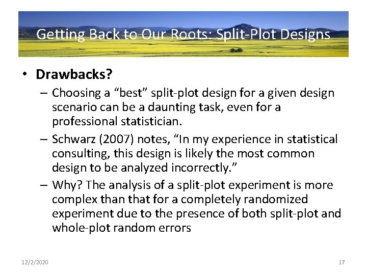 Getting Back to Our Roots: Split-Plot Designs • Drawbacks? – Choosing a “best” split-plot
