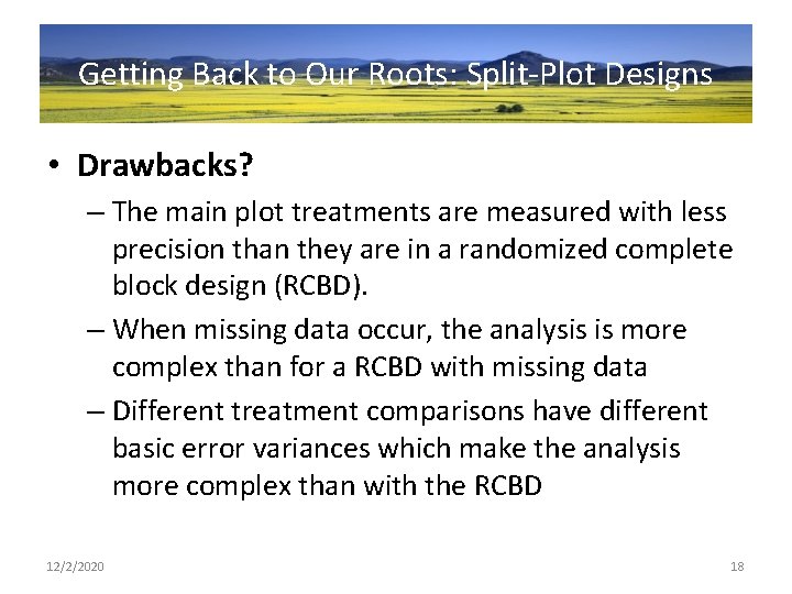 Getting Back to Our Roots: Split-Plot Designs • Drawbacks? – The main plot treatments