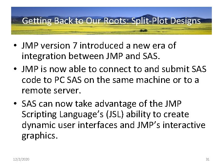 Getting Back to Our Roots: Split-Plot Designs • JMP version 7 introduced a new