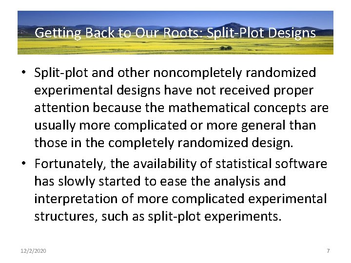 Getting Back to Our Roots: Split-Plot Designs • Split-plot and other noncompletely randomized experimental