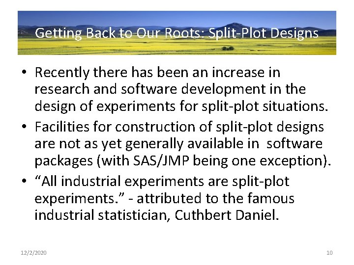 Getting Back to Our Roots: Split-Plot Designs • Recently there has been an increase