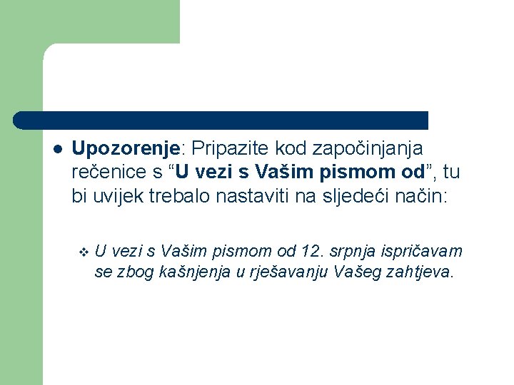 l Upozorenje: Pripazite kod započinjanja rečenice s “U vezi s Vašim pismom od”, tu