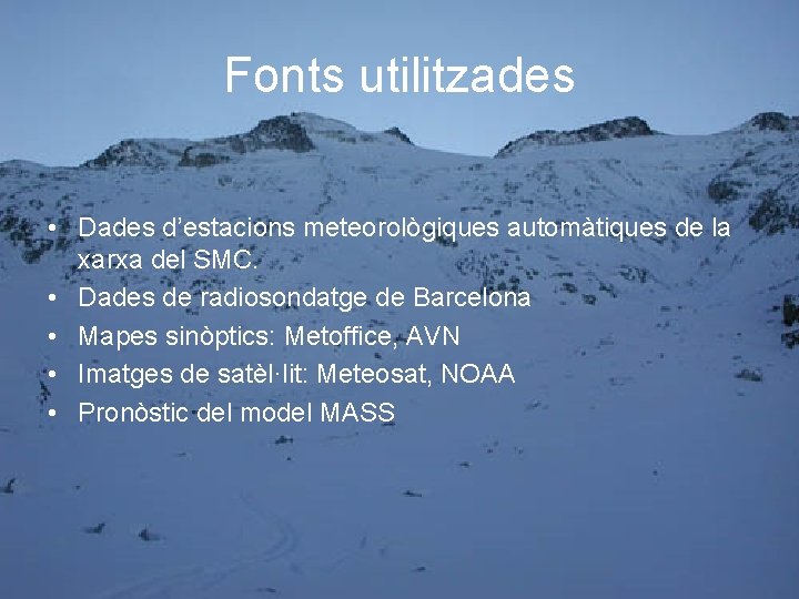 Fonts utilitzades • Dades d’estacions meteorològiques automàtiques de la xarxa del SMC. • Dades