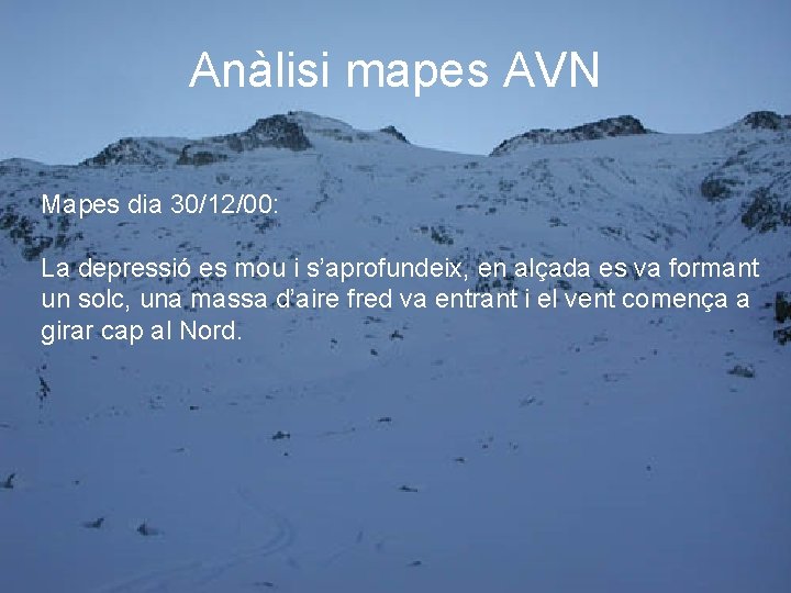 Anàlisi mapes AVN Mapes dia 30/12/00: La depressió es mou i s’aprofundeix, en alçada