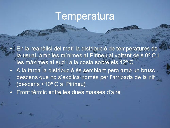 Temperatura • En la reanàlisi del matí la distribució de temperatures és la usual,