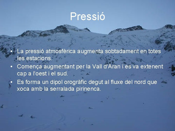 Pressió • La pressió atmosfèrica augmenta sobtadament en totes les estacions. • Comença augmentant