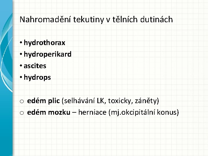 Nahromadění tekutiny v tělních dutinách • hydrothorax • hydroperikard • ascites • hydrops o