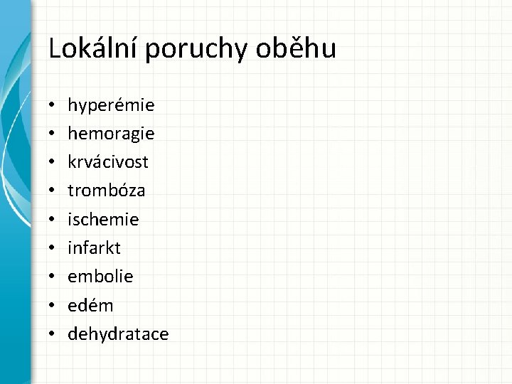 Lokální poruchy oběhu • • • hyperémie hemoragie krvácivost trombóza ischemie infarkt embolie edém