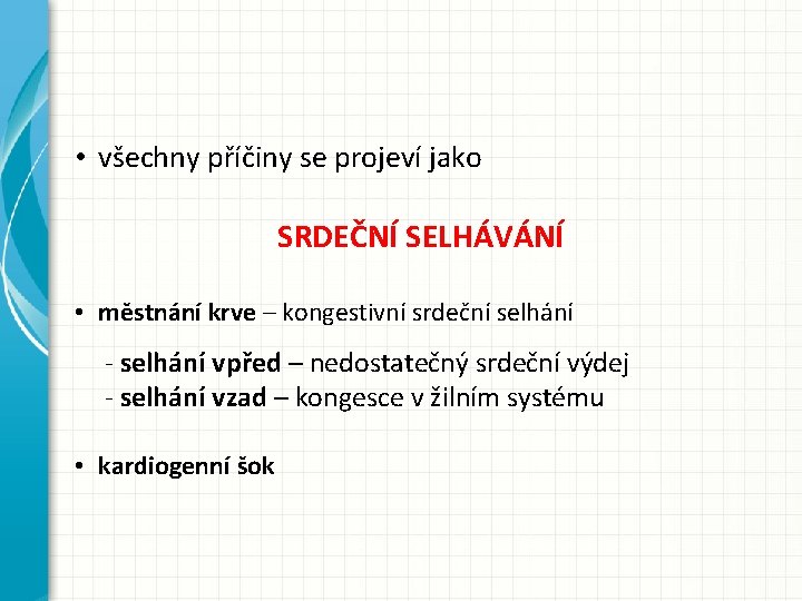  • všechny příčiny se projeví jako SRDEČNÍ SELHÁVÁNÍ • městnání krve – kongestivní