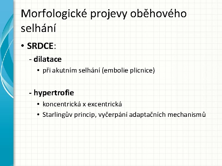 Morfologické projevy oběhového selhání • SRDCE: - dilatace • při akutním selhání (embolie plicnice)