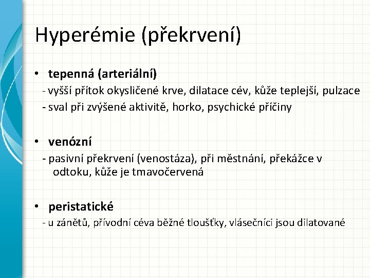 Hyperémie (překrvení) • tepenná (arteriální) - vyšší přítok okysličené krve, dilatace cév, kůže teplejší,